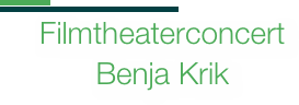 ￼
￼
Filmtheaterconcert
Benja Krik